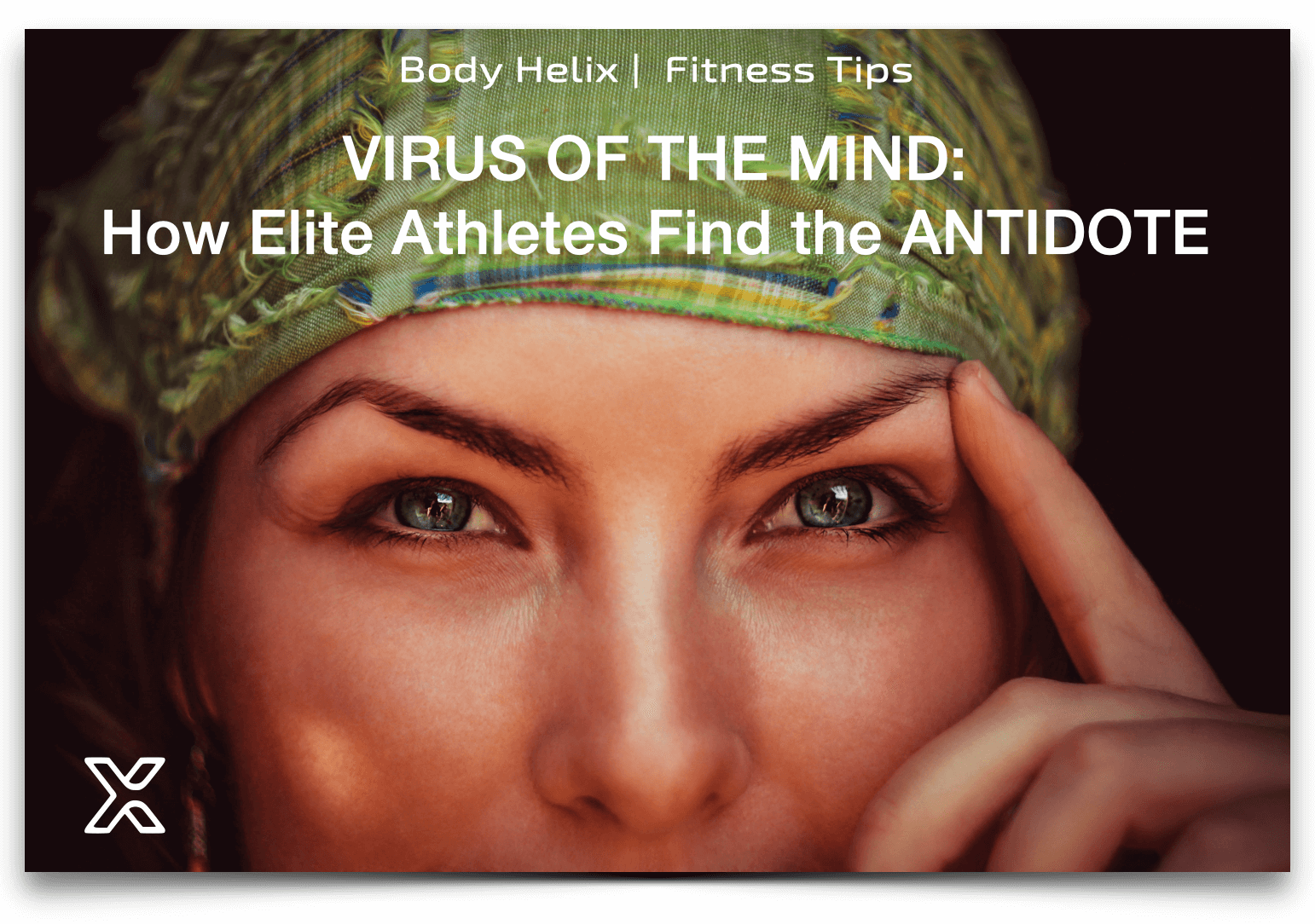 VIRUS OF THE MIND How Elite Athletes Find the ANTIDOTE Body Helix